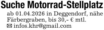 Suche Motorrad-Stellplatzab 01.04.2026 in Deggendorf, nähe Färbergraben, bis 30,- € mtl._ infos.khr@gmail.com