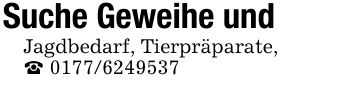 Suche Geweihe und Jagdbedarf, Tierpräparate,_ ***