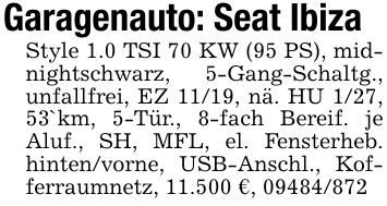 Garagenauto: Seat IbizaStyle 1.0 TSI 70 KW (95 PS), midnightschwarz, 5-Gang-Schaltg., unfallfrei, EZ 11/19, nä. HU 1/27, 53`km, 5-Tür., 8-fach Bereif. je Aluf., SH, MFL, el. Fensterheb. hinten/vorne, USB-Anschl., Kofferraumnetz, 11.500 €, ***