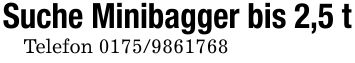 Suche Minibagger bis 2,5 tTelefon ***