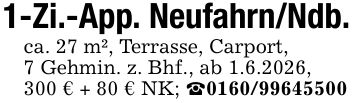 1-Zi.-App. Neufahrn/Ndb.ca. 27 m², Terrasse, Carport,7 Gehmin. z. Bhf., ab 1.6.2026,300 € + 80 € NK; _***
