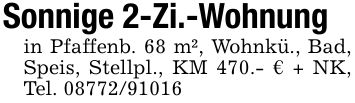 Sonnige 2-Zi.-Wohnungin Pfaffenb. 68 m², Wohnkü., Bad, Speis, Stellpl., KM 470.- € + NK, Tel. ***