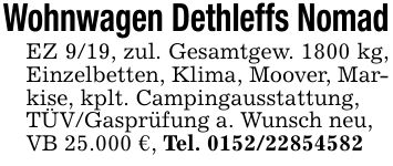 Wohnwagen Dethleffs NomadEZ 9/19, zul. Gesamtgew. 1800 kg, Einzelbetten, Klima, Moover, Markise, kplt. Campingausstattung,TÜV/Gasprüfung a. Wunsch neu,VB 25.000 €, Tel. ***
