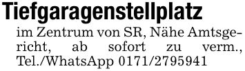 Tiefgaragenstellplatzim Zentrum von SR, Nähe Amtsgericht, ab sofort zu verm., Tel./WhatsApp ***
