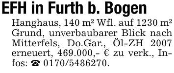 EFH in Furth b. BogenHanghaus, 140 m² Wfl. auf 1230 m² Grund, unverbaubarer Blick nach Mitterfels, Do.Gar., Öl-ZH 2007 erneuert, 469.000,- € zu verk., Infos: _ ***.