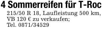 4 Sommerreifen für T-Roc215/50 R 18, Laufleistung 500 km, VB 120 € zu verkaufen;Tel. ***