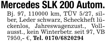 Mercedes SLK 200 Autom.Bj. 97, *** km, TÜV 5/27, silber, Leder schwarz, Scheckheft lückenlos, Jahreswagenzust., Vollausst., kein Winterbetr. seit 97, VB 7950,- €, Tel. ***