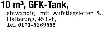 10 m³, GFK-Tank, einwandig, mit Aufstiegsleiter & Halterung, 450,-€,Tel. ***