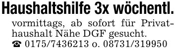 Haushaltshilfe 3x wöchentl. vormittags, ab sofort für Privathaushalt Nähe DGF gesucht. _ *** o. ***