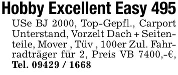 Hobby Excellent Easy 495 USe BJ 2000, Top-Gepfl., Carport Unterstand, Vorzelt Dach + Seitenteile, Mover , Tüv , 100er Zul. Fahrradträger für 2, Preis VB 7400,-€, Tel. ***
