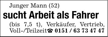 Junger Mann (52) sucht Arbeit als Fahrer (bis 7,5 t), Verkäufer, Vertrieb, Voll-/Teilzeit_ ***