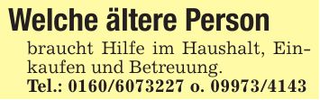 Welche ältere Personbraucht Hilfe im Haushalt, Einkaufen und Betreuung. Tel.: *** o. ***