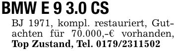 BMW E 9 3.0 CS BJ 1971, kompl. restauriert, Gutachten für 70.000,-€ vorhanden, Top Zustand, Tel. ***