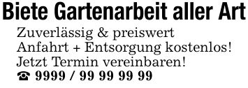 Biete Gartenarbeit aller ArtZuverlässig & preiswertAnfahrt + Entsorgung kostenlos!Jetzt Termin vereinbaren!_ ***