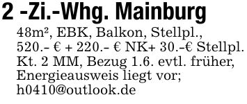 2 -Zi.-Whg. Mainburg48m², EBK, Balkon, Stellpl., 520.- € + 220.- € NK+ 30.-€ Stellpl.Kt. 2 MM, Bezug 1.6. evtl. früher,Energieausweis liegt vor;h0410@outlook.de