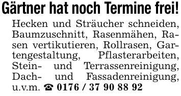Gärtner hat noch Termine frei!Hecken und Sträucher schneiden, Baumzuschnitt, Rasenmähen, Rasen vertikutieren, Rollrasen, Gartengestaltung, Pflasterarbeiten, Stein- und Terrassenreinigung, Dach- und Fassadenreinigung, u.v.m. _ ***