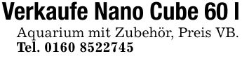 Verkaufe Nano Cube 60 lAquarium mit Zubehör, Preis VB.Tel. ***