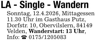 LA - Single - WandernSonntag, 12.4.2026, Mittagessen 11.30 Uhr im Gasthaus Putz,Dorfstr. 10, Obervilslern, 84149 Velden, Wanderstart: 13 Uhr, Info: _ ***