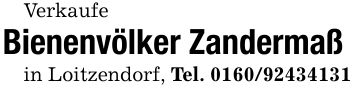 VerkaufeBienenvölker Zandermaß in Loitzendorf, Tel. ***