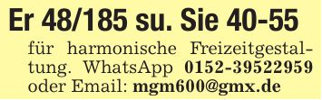 Er 48/185 su. Sie 40-55 für harmonische Freizeitgestaltung. WhatsApp *** oder Email: mgm600@gmx.de