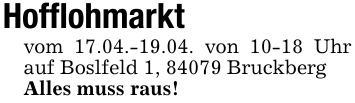Hofflohmarktvom 17.04.-19.04. von 10-18 Uhr auf Boslfeld 1, 84079 BruckbergAlles muss raus!