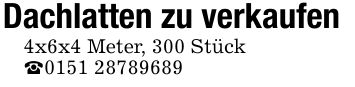 Dachlatten zu verkaufen4x6x4 Meter, 300 Stück_***