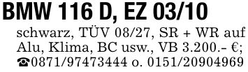 BMW 116 D, EZ 03/10schwarz, TÜV 08/27, SR + WR auf Alu, Klima, BC usw., VB 3.200.- €;_*** o. ***