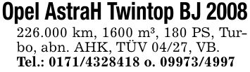 Opel AstraH Twintop BJ ***.000 km, 1600 m³, 180 PS, Turbo, abn. AHK, TÜV 04/27, VB.Tel.: *** o. ***