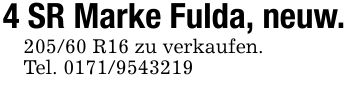4 SR Marke Fulda, neuw.205/60 R16 zu verkaufen.Tel. ***