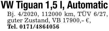 VW Tiguan 1,5 l, AutomaticBj. 4/2020, *** km, TÜV 6/27, guter Zustand, VB 17900,- €,Tel. ***
