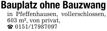 Bauplatz ohne Bauzwangin Pfeffenhausen, vollerschlossen, 603 m², von privat,_ ***