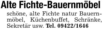 Alte Fichte-Bauernmöbelschöne, alte Fichte natur Bauernmöbel, Küchenbuffet, Schränke, Sekretär usw. Tel. ***