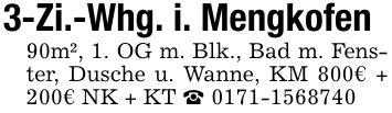3-Zi.-Whg. i. Mengkofen 90m², 1. OG m. Blk., Bad m. Fenster, Dusche u. Wanne, KM 800€ + 200€ NK + KT _ ***
