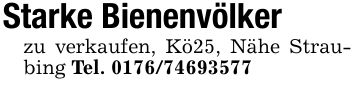 Starke Bienenvölker zu verkaufen, Kö25, Nähe Straubing Tel. ***