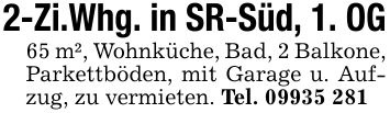 2-Zi.Whg. in SR-Süd, 1. OG65 m², Wohnküche, Bad, 2 Balkone, Parkettböden, mit Garage u. Aufzug, zu vermieten. Tel. ***