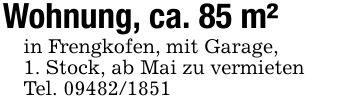 Wohnung, ca. 85 m²in Frengkofen, mit Garage,1. Stock, ab Mai zu vermietenTel. ***