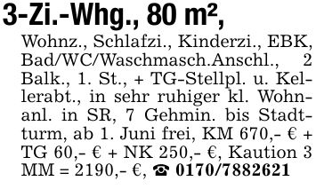 3-Zi.-Whg., 80 m²,Wohnz., Schlafzi., Kinderzi., EBK, Bad/WC/Waschmasch.Anschl., 2 Balk., 1. St., + TG-Stellpl. u. Kellerabt., in sehr ruhiger kl. Wohnanl. in SR, 7 Gehmin. bis Stadtturm, ab 1. Juni frei, KM 670,- € + TG 60,- € + NK 250,- €, Kaution 3 MM = 2190,- €, _ ***
