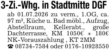 3-Zi.-Whg. in Stadtmitte DGF ab 01.07.2026 zu verm., 1.OG, ca. 97 m², Küche u. Bad möbl., Aufzug, Abstellraum, Kellerabt., große Dachterrasse, KM 1050€ + 180€ NK-Vorauszahlung , KT 2MM _ *** oder ***