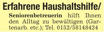Erfahrene Haushaltshilfe/Seniorenbetreuerin hilft Ihnen den Alltag zu bewältigen (Gartenarb. etc.); Tel. ***