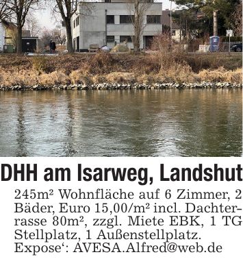 DHH am Isarweg, Landshut 245m² Wohnfläche auf 6 Zimmer, 2 Bäder, Euro 15,00/m² incl. Dachterrasse 80m², zzgl. Miete EBK, 1 TG Stellplatz, 1 Außenstellplatz. Expose': AVESA.Alfred@web.de