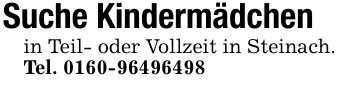 Suche Kindermädchenin Teil- oder Vollzeit in Steinach.Tel. ***