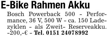E-Bike Rahmen Akku Bosch Powerback 500 - Performance, 36 V, 500 W - ca. 150 Ladezyklen - als Zweit- Reserveakku. -200,-€ - Tel. ***
