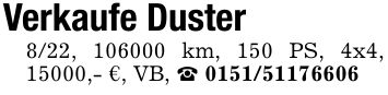 Verkaufe Duster8/22, *** km, 150 PS, 4x4, 15000,- €, VB, _ ***