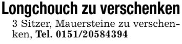 Longchouch zu verschenken 3 Sitzer, Mauersteine zu verschenken, Tel. ***