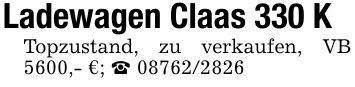 Ladewagen Claas 330 KTopzustand, zu verkaufen, VB 5600,- €; _ ***