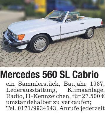 Mercedes 560 SL Cabrioein Sammlerstück, Baujahr 1987, Lederausstattung, Klimaanlage, Radio, H-Kennzeichen, für 27.500 € umständehalber zu verkaufen;Tel. ***, Anrufe jederzeit