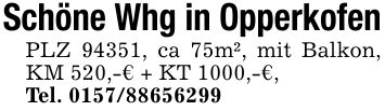 Schöne Whg in Opperkofen PLZ 94351, ca 75m², mit Balkon, KM 520,-€ + KT 1000,-€, Tel. ***
