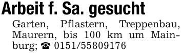 Arbeit f. Sa. gesuchtGarten, Pflastern, Treppenbau, Maurern, bis 100 km um Mainburg; _ ***