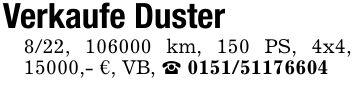 Verkaufe Duster8/22, *** km, 150 PS, 4x4, 15000,- €, VB, _ ***