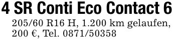 4 SR Conti Eco Contact *** R16 H, 1.200 km gelaufen, 200 €, Tel. ***